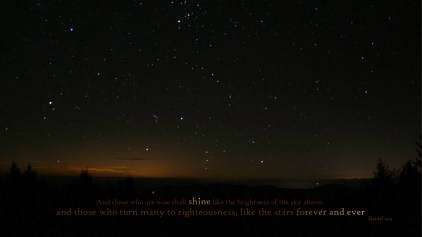 Daniel 12: 3: The wise shall shine brightly like the splendor of the firmamement, and those who lead the many to justice shall be like the stars forever. 